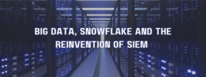 big data snowflake reinvention siem