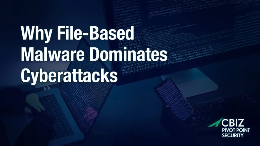 Why file based malware dominates cyberattacks