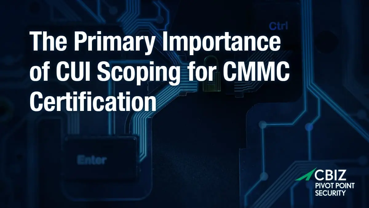 The Primary Importance of CUI Scoping for CMMC Certification